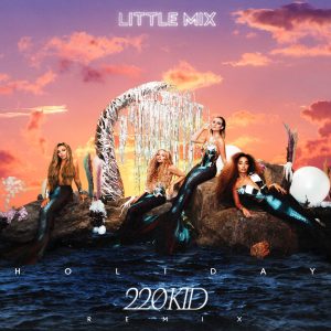 Little Mix – Holiday (220 KID Remix) – Single(886448667537)【16bit／44.1kHz】土耳其区-OppsUnote音乐广场