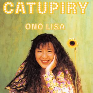 小野リサ – CATUPIRY(4988034206499)【16bit／44.1kHz】日本区-OppsUnote音乐广场