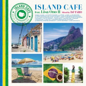 小野リサ – ISLAND CAFE feat. Lisa Ono ⅡMixed by DJ TARO【16bit／44.1kHz】日本区-OppsUnote音乐广场