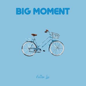 Fulton Lee – Big Moment – Single(197994062760)【24bit／44.1kHz】土耳其区-OppsUnote音乐广场