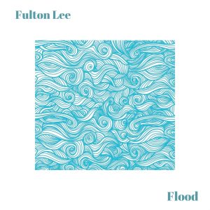 Fulton Lee – Flood – Single(198673780647)【24bit／44.1kHz】土耳其区-OppsUnote音乐广场