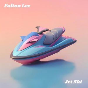 Fulton Lee – Jet Ski – Single(198472497692)【24bit／44.1kHz】土耳其区-OppsUnote音乐广场