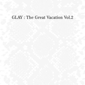 GLAY – THE GREAT VACATION VOL.2 SUPER BEST OF GLAY(4582223570752)【24bit／44.1kHz】日本区-OppsUnote音乐广场