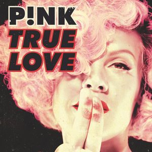 P!nk – True Love (feat. Lily Allen) – SingleⒺ(886444140515)【16bit／44.1kHz】土耳其区-OppsUnote音乐广场