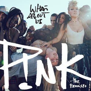 P!nk – What About Us (The Remixes) – EP(886446757872)【16bit／44.1kHz】土耳其区-OppsUnote音乐广场