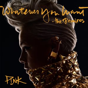 P!nk – Whatever You Want (The Remixes) – SingleⒺ(886447125083)【16bit／44.1kHz】土耳其区-OppsUnote音乐广场
