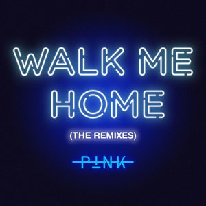 P!nk – Walk Me Home (The Remixes) – Single(886447782125)【16bit／44.1kHz】土耳其区-OppsUnote音乐广场