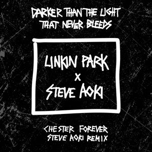 LINKIN PARK – Darker Than the Light That Never Bleeds (Chester Forever Steve Aoki Remix) – Single(812339027210)【16bit／48.0kHz】土耳其区-OppsUnote音乐广场