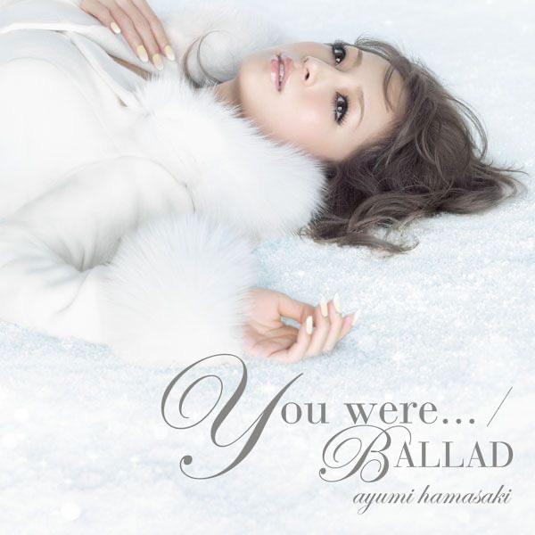 图片[1]-浜崎あゆみ – You were… ／ BALLAD – EP(4988064318018)【16bit／44.1kHz】日本区-OppsUnote音乐广场