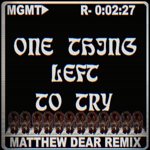 MGMT – One Thing Left to Try (Matthew Dear Remix) – Single(886447326138)【16bit／44.1kHz】美国区-OppsUnote音乐广场