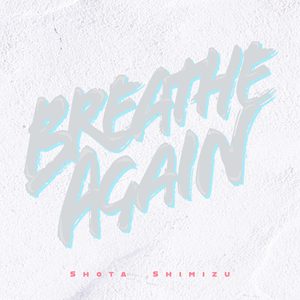 清水 翔太 – Breathe Again – Single(4547366422474)【16bit／44.1kHz】日本区-OppsUnote音乐广场
